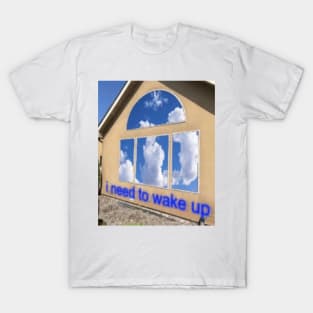 I need to wake up - Dreamcore, weirdcore edit T-Shirt